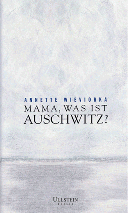 Mama, was ist Auschwitz?