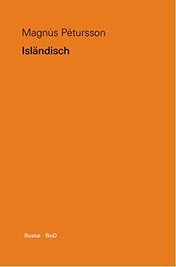 Isländisch: Eine Übersicht über die moderne isländische Sprache mit einem kurzen Abriss der Geschichte und Literatur Islands