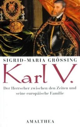 Karl V. Der Herrscher zwischen den Zeiten und seine europäische Familie