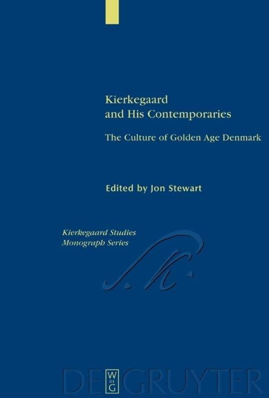 Kierkegaard and His Contemporaries: The Culture of Golden Age Denmark (Kierkegaard Studies. Monograph Series, 10)