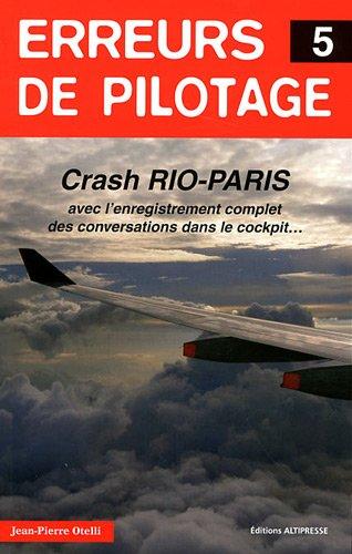 Erreurs de pilotage. Vol. 5. Crash Rio-Paris : avec l'enregistrement complet des conversations dans le cockpit...