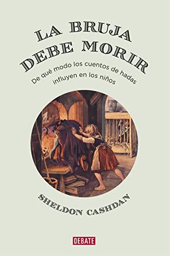 La bruja debe morir : de qué modo los cuentos de hadas influyen en los niños (Psicología)