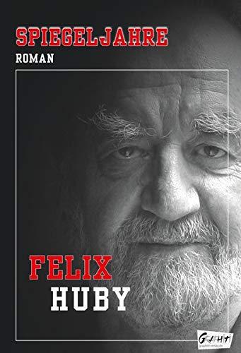 Spiegeljahre: Roman (Felix Huby - Die autobiografischen Romane)