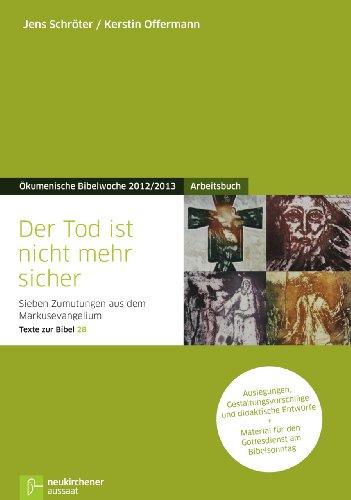 Der Tod ist nicht mehr sicher: ArbeitsbuchSieben Zumutungen aus dem MarkusevangeliumAuslegungen, Gestaltungsvorschläge und didaktische Entwürfe zu ... ... Bibel. 28. Ökumenische Bibelwoche 2012/2013