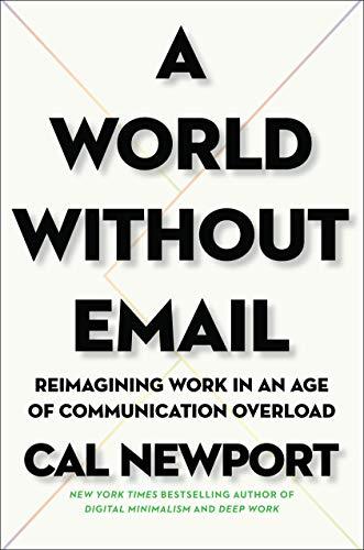 A World Without Email: Reimagining Work in an Age of Communication Overload