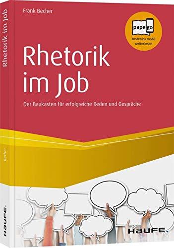 Rhetorik im Job: Der Baukasten für erfolgreiche Reden und Gespräche (Haufe Fachbuch)