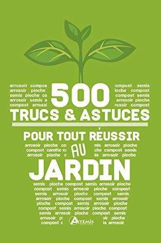 500 trucs & astuces pour tout réussir au jardin