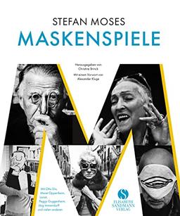 stefan moses - MASKENSPIELE: Mit Otto Dix, Meret Oppenheim, Loriot, Peggy Guggenheim, Jörg Immendorff und vielen anderen | Mit einem Vorwort von Alexander Kluge