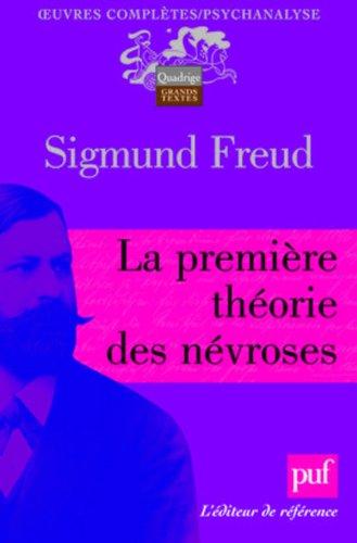 Oeuvres complètes : psychanalyse. La première théorie des névroses