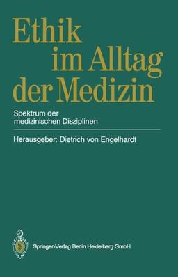 Ethik im Alltag der Medizin: Spektrum Der Medizinischen Disziplinen (German Edition)