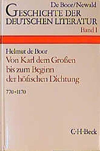 Geschichte der deutschen Literatur von den Anfängen bis zur Gegenwart, Bd.1, Die deutsche Literatur von Karl dem Großen bis zum Beginn der höfischen Dichtung 770-1170