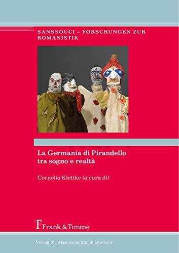 La Germania di Pirandello tra sogno e realtà: Atti del Convegno internazionale per il 150" anniversario della nascita di Luigi Pirandello ... (Sanssouci – Forschungen zur Romanistik)