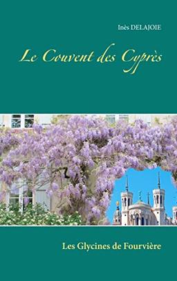 Le Couvent des Cyprès : Les Glycines de Fourvière