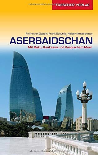 Reiseführer Aserbaidschan: Mit Baku, Kaukasus und Kaspischem Meer (Trescher-Reiseführer)