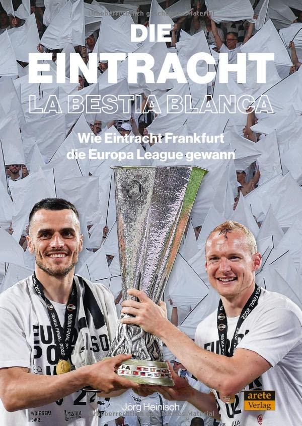 Die Eintracht - La Bestia Blanca: Wie Eintracht Frankfurt die Europa League gewann