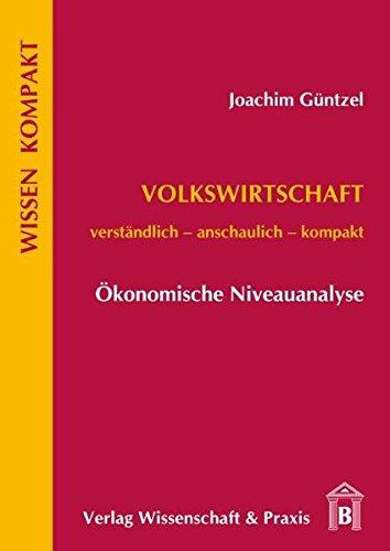 Volkswirtschaft - Ökonomische Niveauanalyse: Verständlich - Anschaulich - Kompakt (Wissen Kompakt)