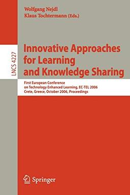 Innovative Approaches for Learning and Knowledge Sharing: First European Conference on Technology Enhanced Learning, EC-TEL 2006 Crete, Greece, ... Notes in Computer Science, 4227, Band 4227)