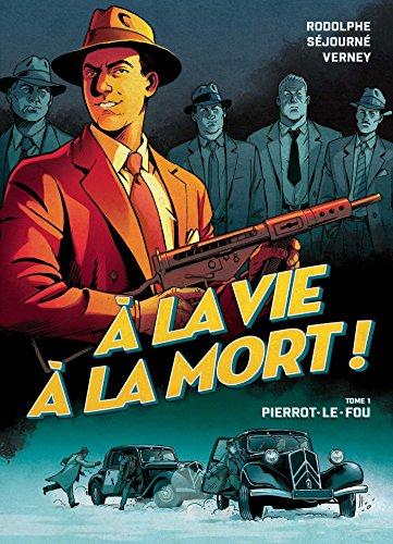 A la vie à la mort !. Vol. 1. Pierrot le fou