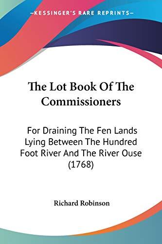 The Lot Book Of The Commissioners: For Draining The Fen Lands Lying Between The Hundred Foot River And The River Ouse (1768)