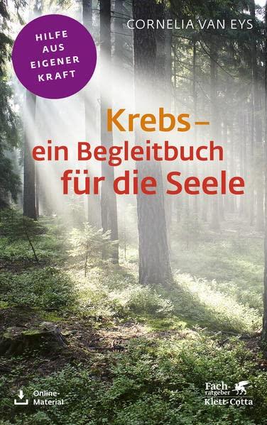 Krebs - ein Begleitbuch für die Seele (Fachratgeber Klett-Cotta): Hilfe aus eigener Kraft