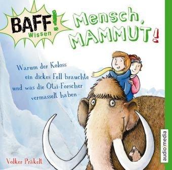 BAFF! Wissen - Mensch, Mammut!: Warum der Koloss ein dickes Fell brauchte und was die Ötzi-Forscher vermasselt haben