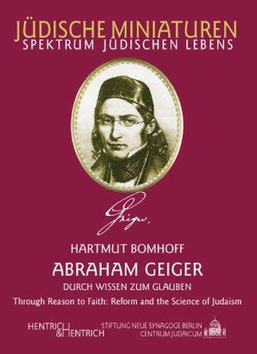 Abraham Geiger: Durch Wissen zum Glauben /Through Reason to Faith: Reform and the Science of Judaism