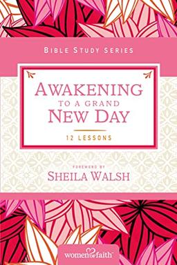 Awakening to a Grand New Day: Women of Faith Study Guide Series