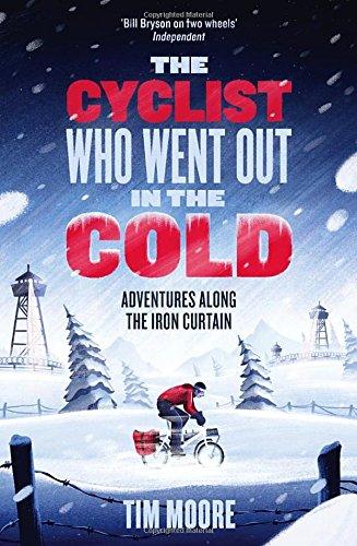 The Cyclist Who Went Out in the Cold: Adventures Along the Iron Curtain Trail