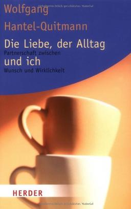 Die Liebe, der Alltag und ich: Partnerschaft zwischen Wunsch und Wirklichkeit (HERDER spektrum)