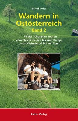 Wandern in Ostösterreich, Band 2: 72 der schönsten Touren vom Neusiedlersee bis zum Kamp, vom Weinviertel bis zur Traun