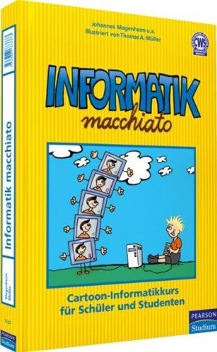 Informatik macchiato: Cartoon-Kurs für Schüler und Studenten: Cartoon-Informatikkurs für Schüler und Studenten (Pearson Studium - Scientific Tools)