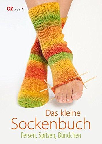 Das kleine Sockenbuch: Fersen, Spitzen, Bündchen