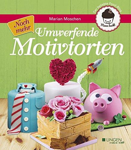 Noch mehr umwerfende Motivtorten: Mann backt (Meine Welt)