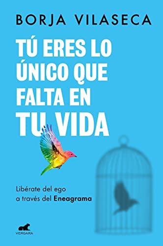 Tú eres lo único que falta en tu vida. Libérate del ego a través del Eneagrama: Libérate del ego a través del Eneagrama (Libro práctico)