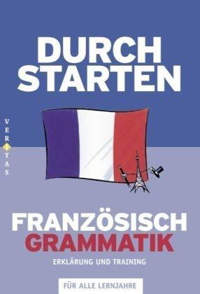 Durchstarten - Französisch - Neubearbeitung: Alle Lernjahre - Grammatik: Erklärung und Training. Übungsbuch mit Lösungen