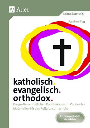 katholisch. evangelisch. orthodox.: Die großen christlichen Konfessionen im Vergleich - Materialien für den Religionsunterricht (5. bis 10. Klasse)