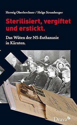 Sterilisiert, vergiftet und erstickt.: Das Wüten der NS-Euthanasie in Kärnten