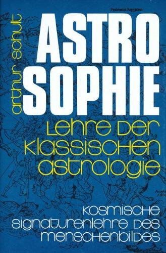 Astrosophie. Lehre der klassischen Astrologie: Astrosophie als kosmische Signaturenlehre des Menschenbildes, in 2 Bdn., Bd.2: Als kosmische ... und Lehre der klassischen Astrologie