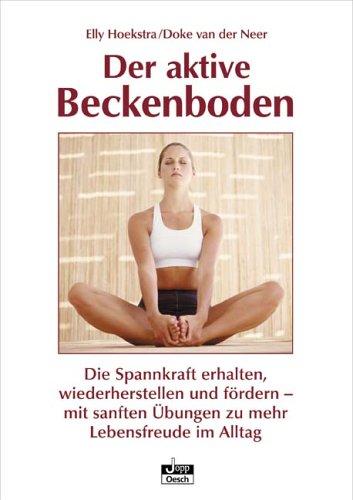 Der aktive Beckenboden: Die Spannkraft erhalten, wiederherstellen und fördern - mit sanften Übungen zu mehr Lebensfreude im Alltag. Jopp Programm