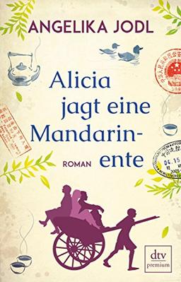 Alicia jagt eine Mandarinente: Roman