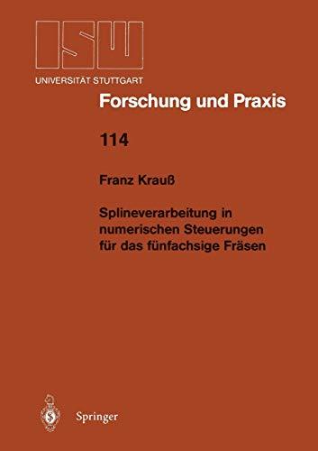 Splineverarbeitung in numerischen Steuerungen für das fünfachsige Fräsen (ISW Forschung und Praxis, 114, Band 114)