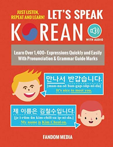 Let's Speak Korean: Learn Over 1,400+ Expressions Quickly and Easily With Pronunciation & Grammar Guide Marks - Just Listen, Repeat, and Learn! (Korean Study)