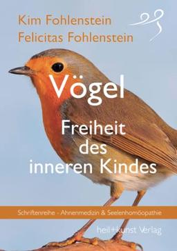 Vögel - Freiheit des inneren Kindes: Schriftenreihe - Ahnenmedizin und Seelenhomöopathie