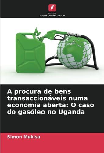 A procura de bens transaccionáveis numa economia aberta: O caso do gasóleo no Uganda