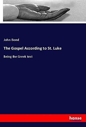 The Gospel According to St. Luke: Being the Greek text