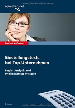 Das Insider-Dossier: Einstellungstests bei Top-Unternehmen: Logik-, Analytik- und Intelligenztests meistern