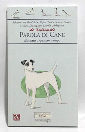 Io bastardo. Parola di cane. Aforismi a quattro zampe