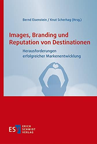 Images, Branding und Reputation von Destinationen: Herausforderungen erfolgreicher Markenentwicklung