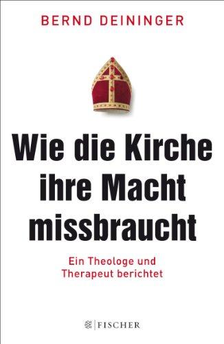 Wie die Kirche ihre Macht missbraucht: Ein Theologe und Therapeut berichtet (Fischer Paperback)