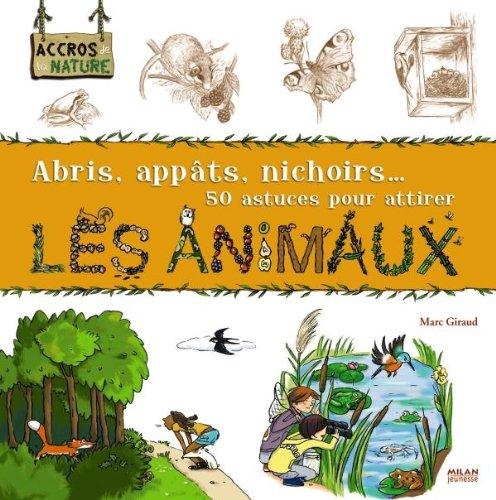 Abris, appâts, nichoirs... 50 astuces pour attirer les animaux